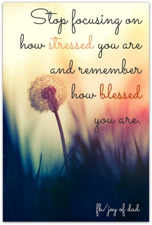 Don't stress, count your blessings.