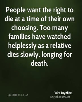 People want the right to die at a time of their own choosing. Too many ...