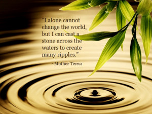 ... ripples. ~Mother Teresa // Be a part of the positive ripple effect