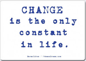 ... when Daring to Dream Big - Change is the Only Constant in life quote