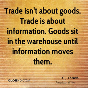 Trade isn't about goods. Trade is about information. Goods sit in the ...