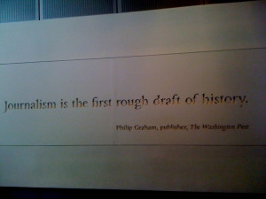Journalism is the first rough draft of history