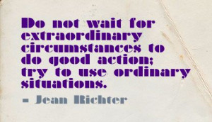 ... Circumstances to do good Action,try to use Ordinary situations