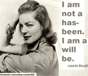 Lauren Bacall Quotes http://www.facebook.com/classy.woman222 Image ...