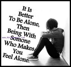 Its better to be alone