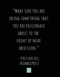 ... obsessing, diving in, overdoing, losing yourself, is a type of love