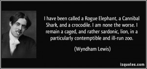 been called a Rogue Elephant, a Cannibal Shark, and a crocodile. I am ...
