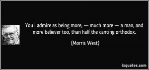 You I admire as being more, — much more — a man, and more believer ...