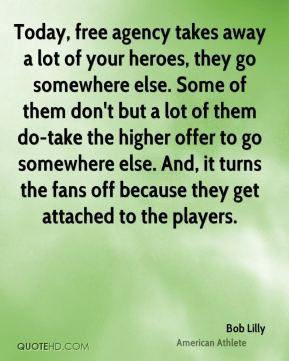 Today, free agency takes away a lot of your heroes, they go somewhere ...