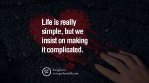 Inspiring Quotes about Life Life is really simple, but we insist on ...