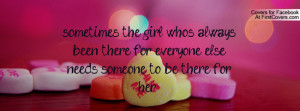 ... always been there for everyone else.. needs someone to be there for