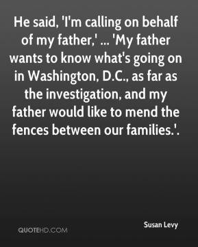 ... , and my father would like to mend the fences between our families