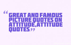 Great and famous picture quotes on attitude,attitude quotes