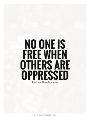 no one is free when others are oppressed quote 1 jpg