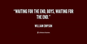 Waiting for the end, boys, waiting for the end.”