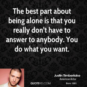 The best part about being alone is that you really don't have to ...