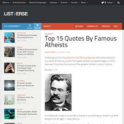 2011 . 2010. Listverse . Top 15 Quotes By Famous Atheists. Religion ...