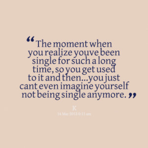 The moment when you realize you´ve been single for such a long time ...