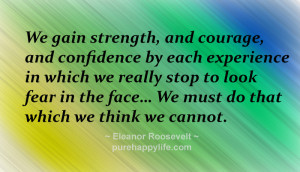 Confindence Quotes: We gain strength, and courage, and confidence by ...