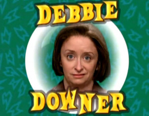 Debbie Downer Just Because