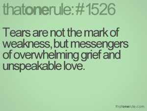 ... Weakness, But Messengers Of Overwhelming Grief And Unspeakable Love