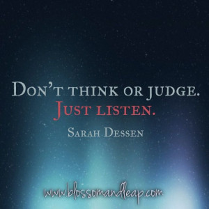 Don't think or judge. Just Listen.