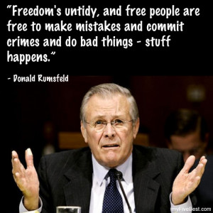 and now some of the funniest Donald Rumsfeld’s quotes…
