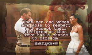 When men and women are able to respect and accept their differences ...