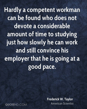 Hardly a competent workman can be found who does not devote a ...