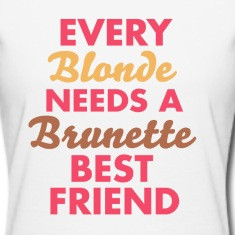 Every Blonde NEEDS A Brunette BEST FRIEND