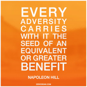 Every adversity carries with it the seed of an equivalent or greater ...