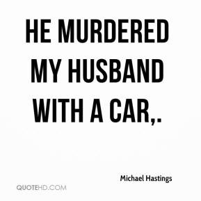 He murdered my husband with a car