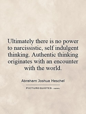Ultimately there is no power to narcissistic, self indulgent thinking ...
