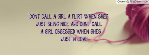 ... SHES JUST BEING NICE, AND DONT CALL A GIRL OBSESSED WHEN SHES JUST IN