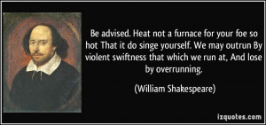 furnace for your foe so hot That it do singe yourself. We may outrun ...