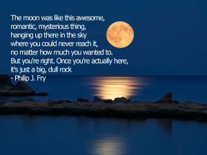 The Moon was like this awesome, romantic…
