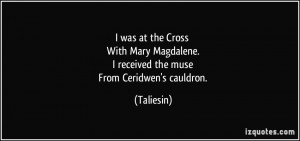 was at the Cross With Mary Magdalene. I received the muse From ...