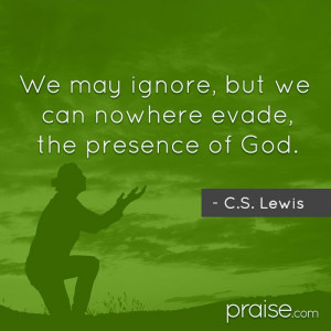 Lewis quote about the incredible presence of God. Listen to ...