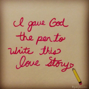 God is writing your love story! Inspired by Moriah Peters's song ...