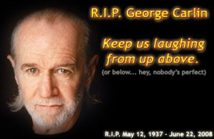 George Carlin Quotes...HE IS MISSED..BUT BET HE HAS THEM ROLLING UP ...