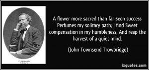 far-seen success Perfumes my solitary path; I find Sweet compensation ...