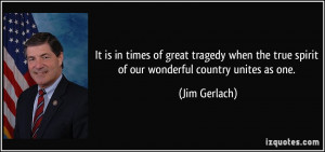 It is in times of great tragedy when the true spirit of our wonderful ...
