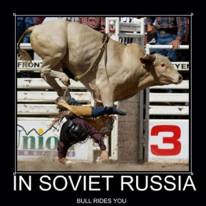 In Soviet Russia: Bulls Ride You