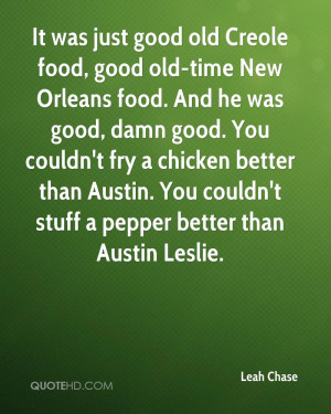 It was just good old Creole food, good old-time New Orleans food. And ...