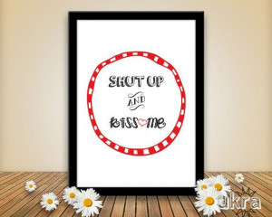 00 LOVE Quote Print Shut up and kiss me