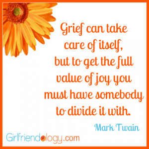 Girlfriendology grief quote, mark twain, friendship quote