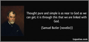 Thought pure and simple is as near to God as we can get; it is through ...