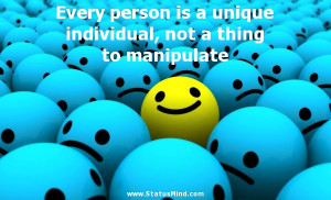 Every person is a unique individual, not a thing to manipulate - Great ...