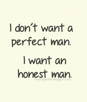 dont want a perfect man i want an honest man