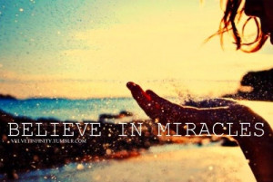 ... shall be no miracle, but you shall be the miracle.”- Phillips Brooks